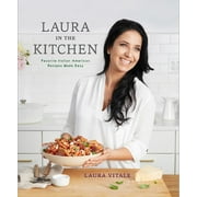 LAURA VITALE Laura in the Kitchen : Favorite Italian-American Recipes Made Easy: A Cookbook (Hardcover)