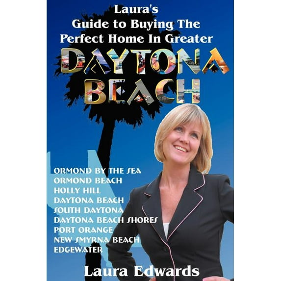Laura's Guide to Buying the Perfect Home in Greater Daytona Beach, (Paperback)