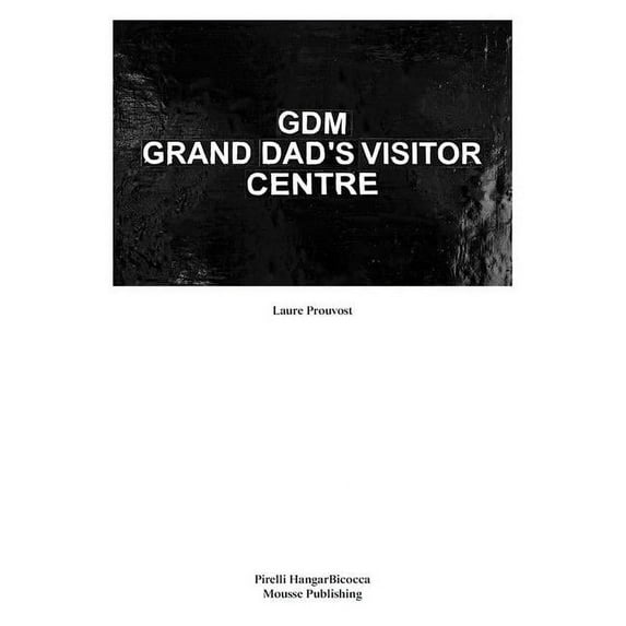 Laure Prouvost: Gdm: Grand Dad's Visitor Center, (Paperback)