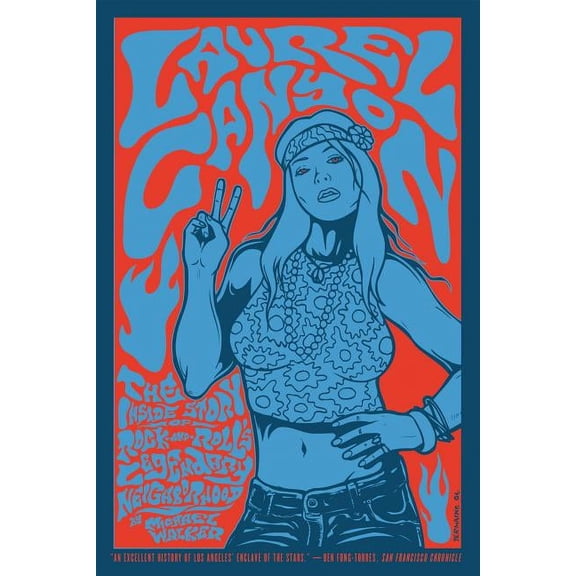 Laurel Canyon: The Inside Story of Rock-And-Roll's Legendary Neighborhood, (Paperback)