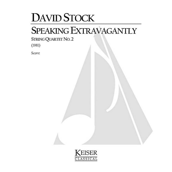 Lauren Keiser Music Publishing Speaking Extravagantly: String Quartet No. 2 (Full Score) LKM Music Series Composed by David Stock