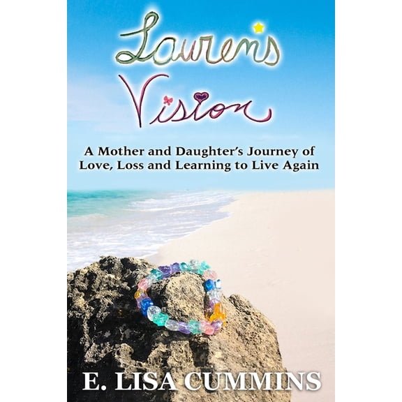 Lauren's Vision : A Mother and Daughter's Journey of Love, Loss and Learning to Live Again (Paperback)