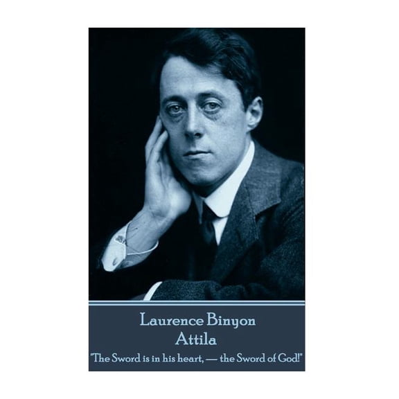 Laurence Binyon - Attila : "The Sword is in his heart, - the Sword of God!" (Paperback)