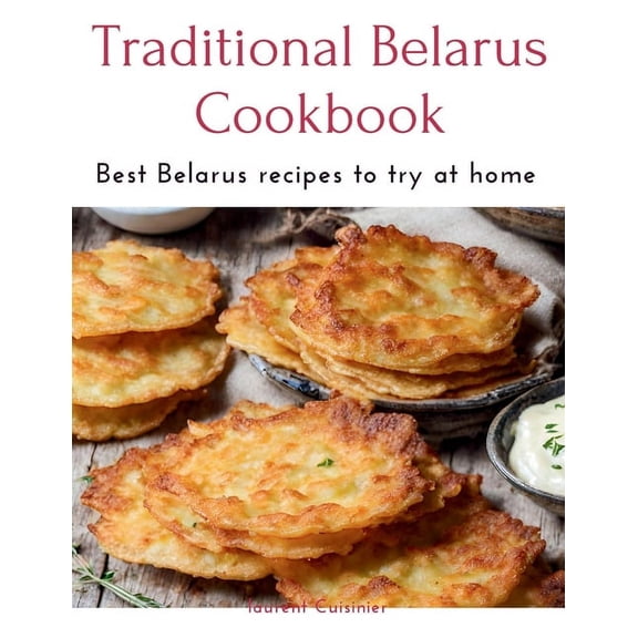 Laurent Cuisinier Super Exciting Cook Book: Traditional Belarus Cookbook: Best Belarus recipes to try at home (Paperback)