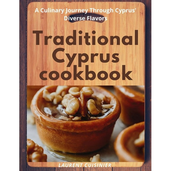Laurent Cuisinier Super Exciting Cook Book: Traditional Cyprus cookbook: A Culinary Journey Through Cyprus' Diverse Flavors (Paperback)