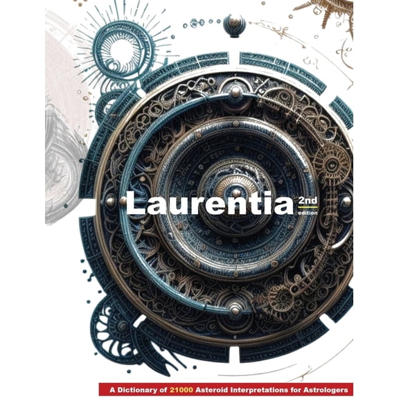 Laurentia: A Dictionary of 21000 Asteroid Interpretations for Astrologers, (Paperback)