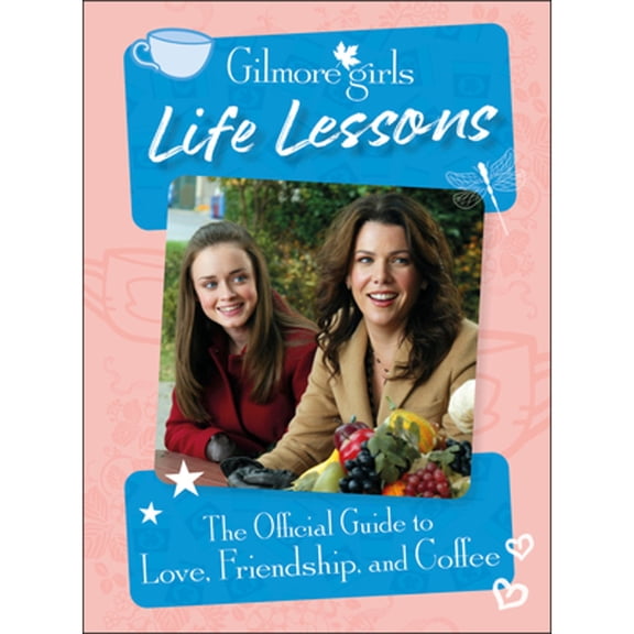 Pre-Owned Gilmore Girls Life Lessons: The Official Guide to Love, Friendship, and Coffee (Hardcover) 0593849566 9780593849569