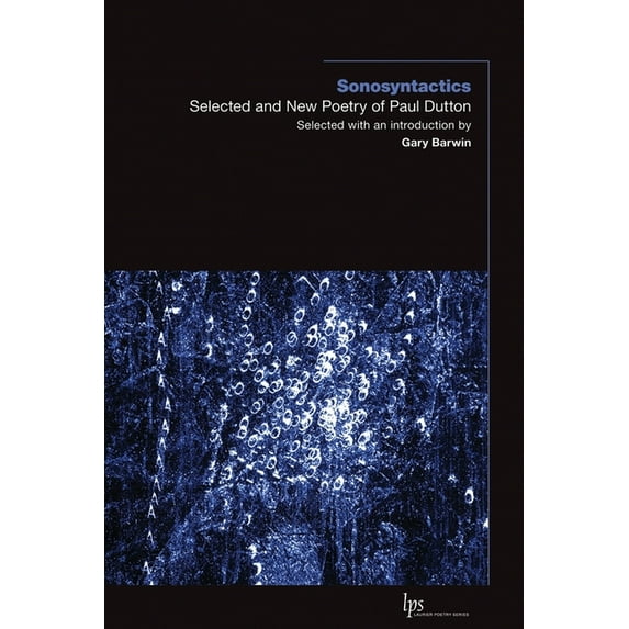 Laurier Poetry Sonosyntactics: Selected and New Poetry of Paul Dutton, Book 24, (Paperback)