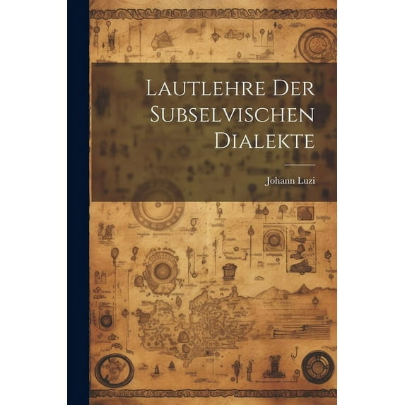 Lautlehre Der Subselvischen Dialekte (Paperback)