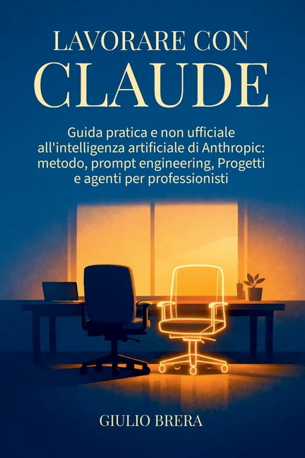 Lavorare con Claude: Guida pratica e non ufficiale all'intelligenza ...