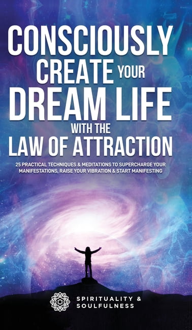 Law of Attraction Made Fun: Consciously Create Your Dream Life with the Law Of Attraction: 25 Practical Techniques & Meditations to Supercharge Your Manifestations, Raise Your Vibration, & Start Manif