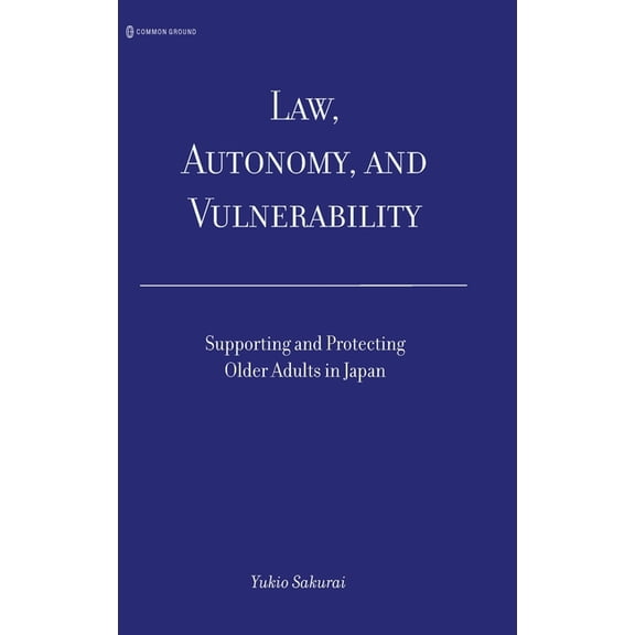Law, Autonomy, and Vulnerability: Supporting and Protecting Older Adults in Japan, (Hardcover)
