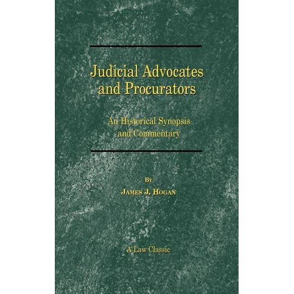 Law Classic: Judicial Advocates and Procurators: An Historical Synopsis and Commentary (Paperback)