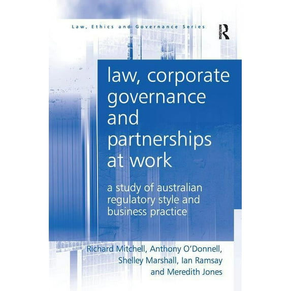 Law, Corporate Governance and Partnerships at Work: A Study of Australian Regulatory Style and Business Practice, (Paperback)