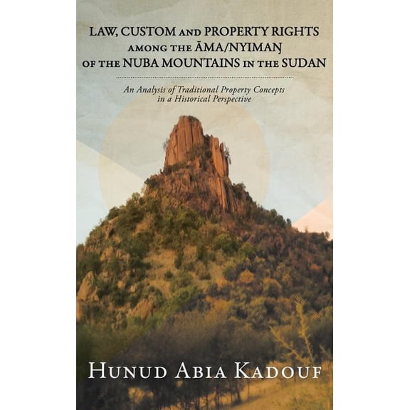 Law, Custom and Property Rights Among the ma/Nyima Of the Nuba Mountains in the Sudan : An Analysis of Traditional Property Concepts in a Historical Perspective (Hardcover)