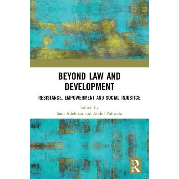 Law, Development and Globalization Beyond Law and Development: Resistance, Empowerment and Social Injustice, (Paperback)