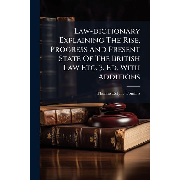 Law-Dictionary Explaining the Rise, Progress and Present State of the British Law Etc. 3. Ed. with Additions... Paperback