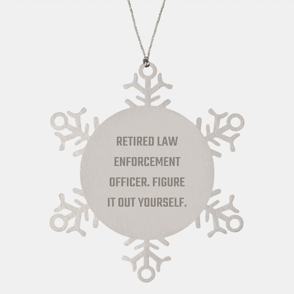 Law Enforcement Officer Gifts - Funny Snowflake Ornament from Retired Cops - 'Figure It Out Yourself' - Christmas Unique Gifts for Men or Women
