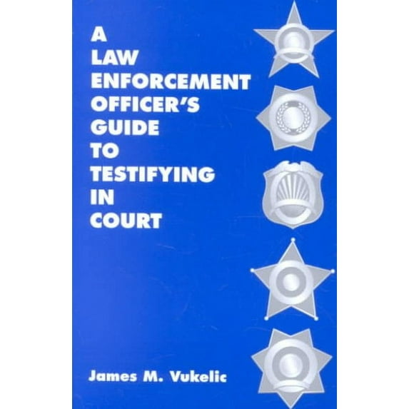 Law Enforcement Officer's Guide to Testifying in Court