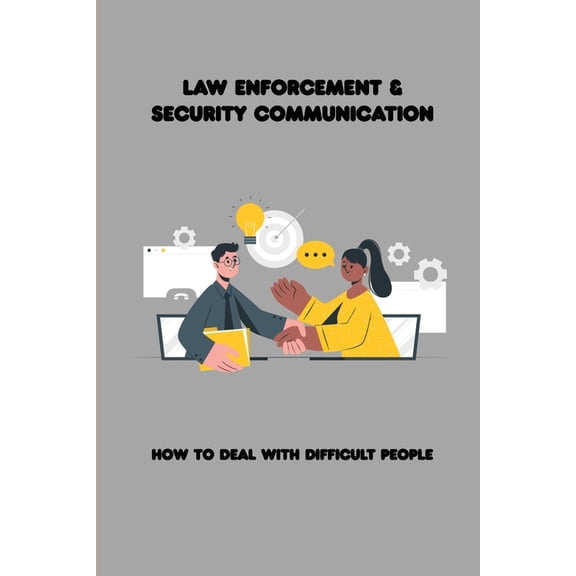 Law Enforcement & Security Communication: How To Deal With Difficult People: Tactical Communications Command Two (Paperback)