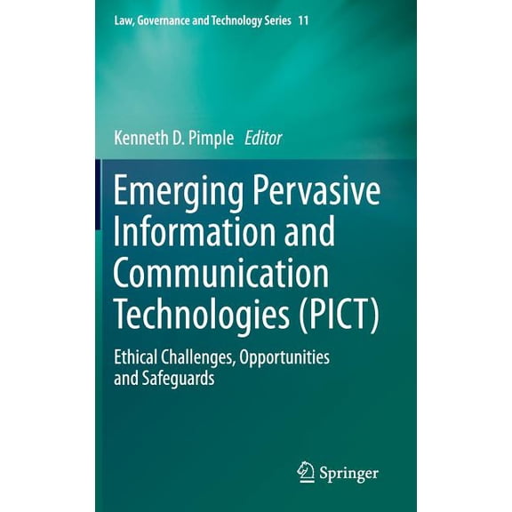 Law, Governance and Technology Emerging Pervasive Information and Communication Technologies (Pict): Ethical Challenges, Opportunities and Safeguards, Book 11, (Hardcover)