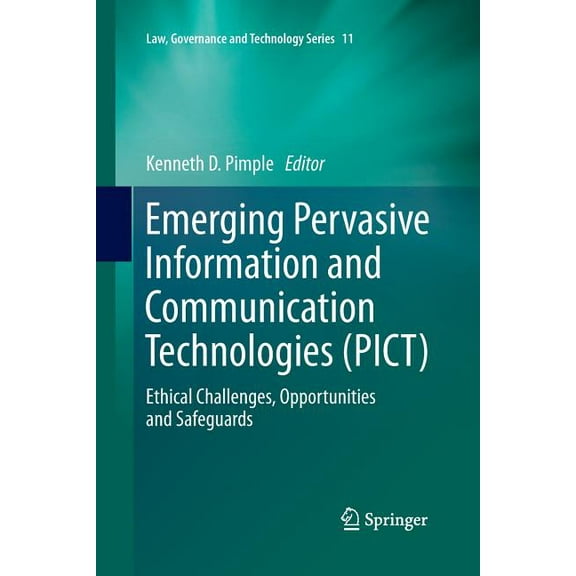 Law, Governance and Technology Emerging Pervasive Information and Communication Technologies (Pict): Ethical Challenges, Opportunities and Safeguards, Book 11, (Paperback)