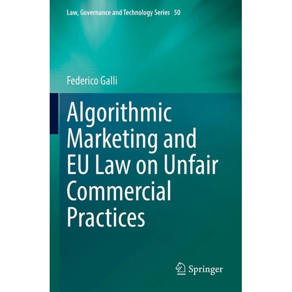 Law, Governance and Technology Algorithmic Marketing and EU Law on Unfair Commercial Practices, Book 50, (Paperback)