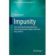 Law, Governance and Technology Impunity How Australia Routinely Breaches International Human Rights and Gets Away with It, Book 84, Hardcover