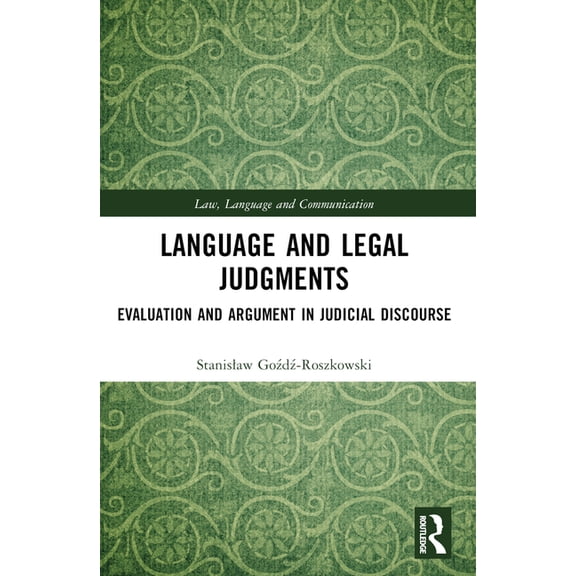 Law, Language and Communication Language and Legal Judgments: Evaluation and Argument in Judicial Discourse, (Paperback)