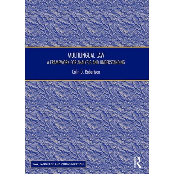 Law, Language and Communication Multilingual Law: A Framework for Analysis and Understanding, (Hardcover)