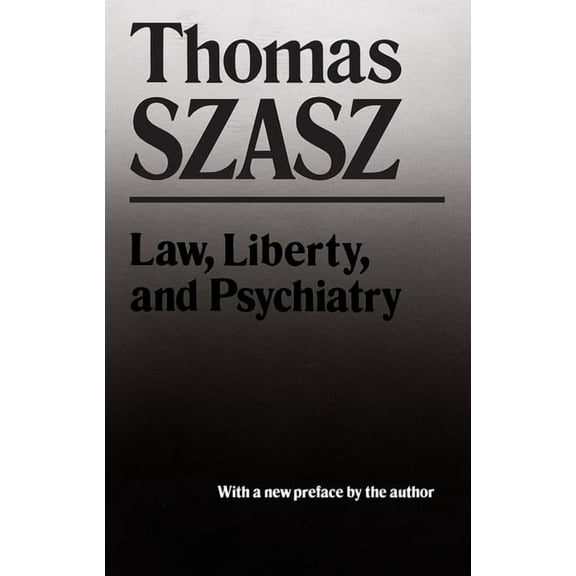 Law, Liberty and Psychiatry: An Inquiry Into the Social Uses of Mental Health Practices, (Paperback)