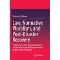 thumbnail image 1 of Law, Normative Pluralism, and Post-Disaster Recovery: Evaluating the Post-Disaster Relocation and Housing Project of Typ, (Paperback), 1 of 1