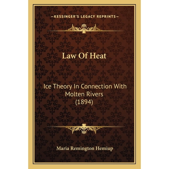 Law Of Heat : Ice Theory In Connection With Molten Rivers (1894) (Paperback)