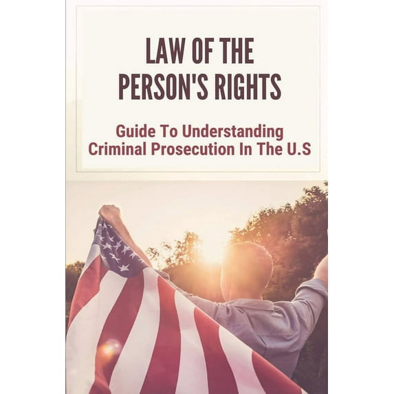 Law Of The Person's Rights: Guide To Understanding Criminal Prosecution In The U.S: Development Of Quartering Soldiers, (Paperback)