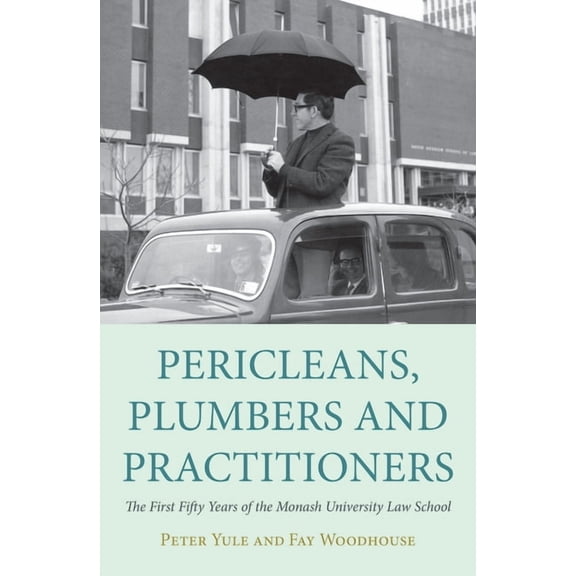 Law: Pericleans, Plumbers and Practitioners : The First Fifty Years of the Monash University Law School (Paperback)