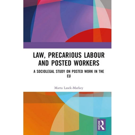 Law, Precarious Labour and Posted Workers: A Sociolegal Study on Posted Work in the EU, (Hardcover)
