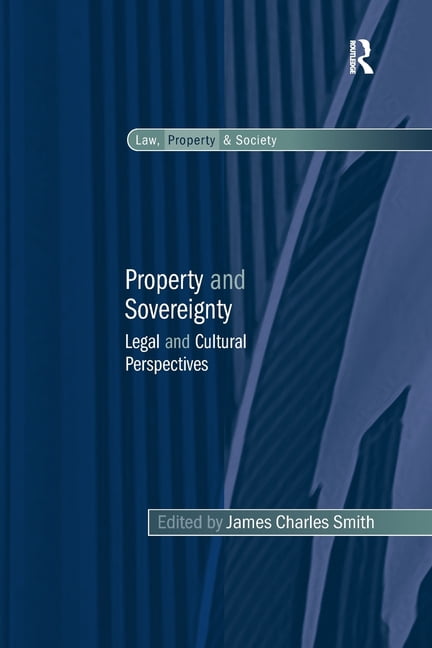 Law, Property and Society Property and Sovereignty: Legal and Cultural Perspectives, (Paperback)