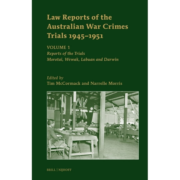 Law Reports of the Australian War Crimes Trials 1945-1951: Volume 1: Reports of the Trials: Morotai, Wewak, Labuan and D, (Hardcover)