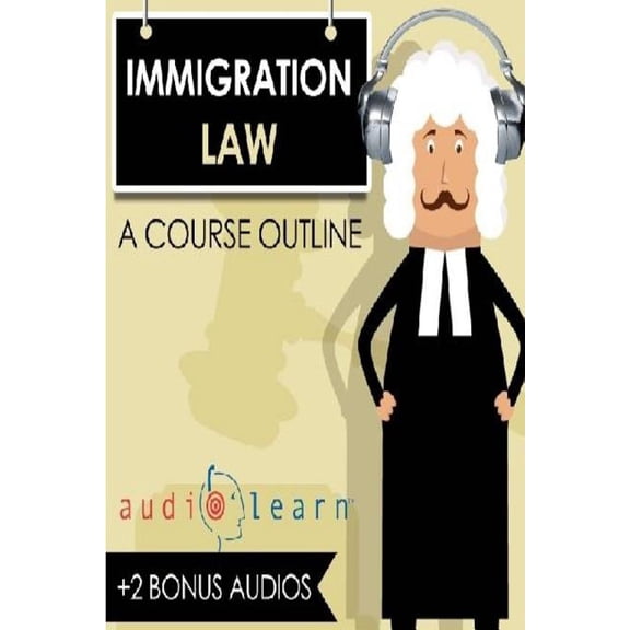 Immigration Law AudioLearn - A Course Outline (Paperback) by Audiolearn Legal Content Team