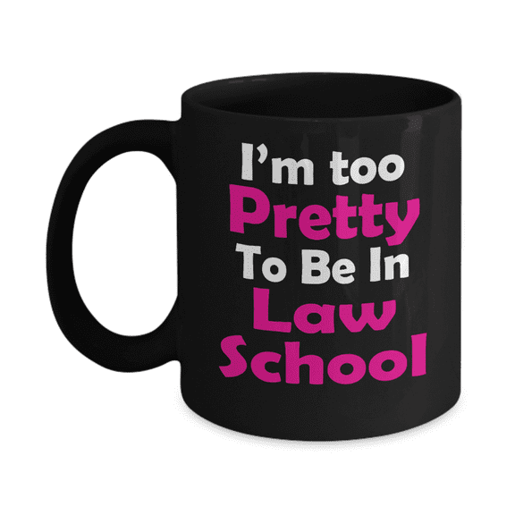 Law School Graduation Gift Coffee Mug, I'm Too Pretty To Be In Law School -Black Porcelain Coffee Mug 11 oz