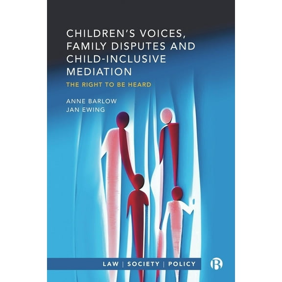 Law, Society, Policy Children's Voices, Family Disputes and Child-Inclusive Mediation: The Right to Be Heard, (Paperback)