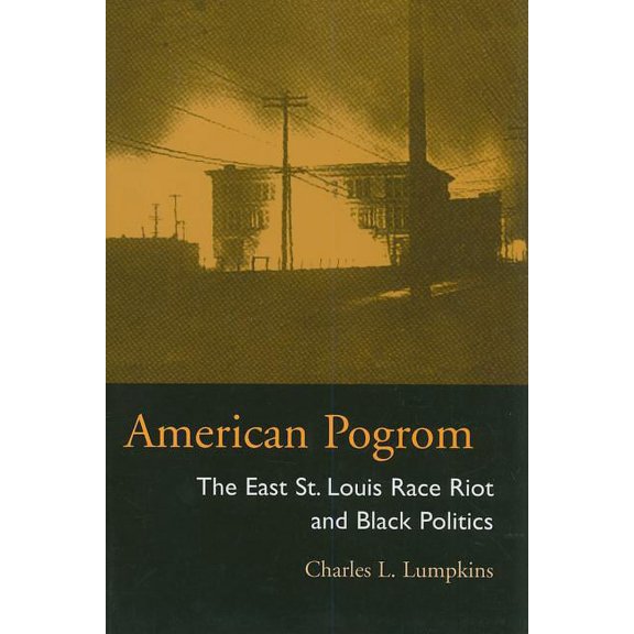Law Society & Politics in the Midwest: American Pogrom : The East St. Louis Race Riot and Black Politics (Paperback)