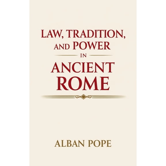 Law, Tradition, and Power in Ancient Rome, (Paperback)