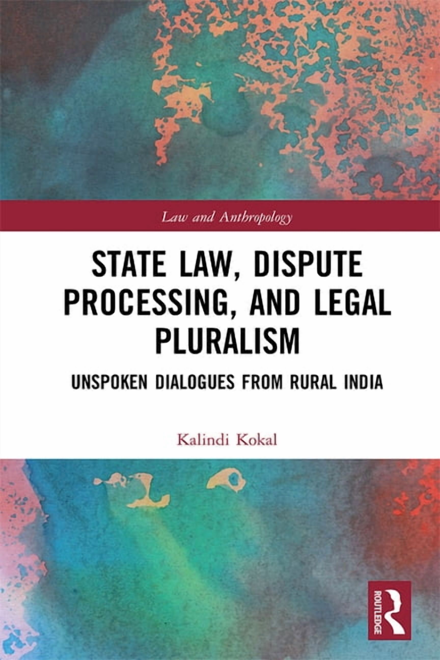 Law and Anthropology State Law, Dispute Processing And Legal Pluralism: Unspoken Dialogues From Rural India, (Hardcover)