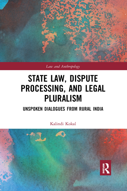 Law and Anthropology State Law, Dispute Processing And Legal Pluralism: Unspoken Dialogues From Rural India, (Paperback)