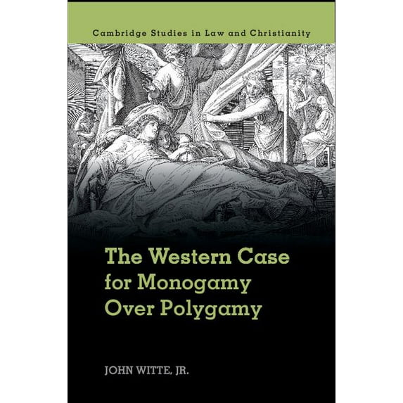 Law and Christianity The Western Case for Monogamy Over Polygamy, (Hardcover)