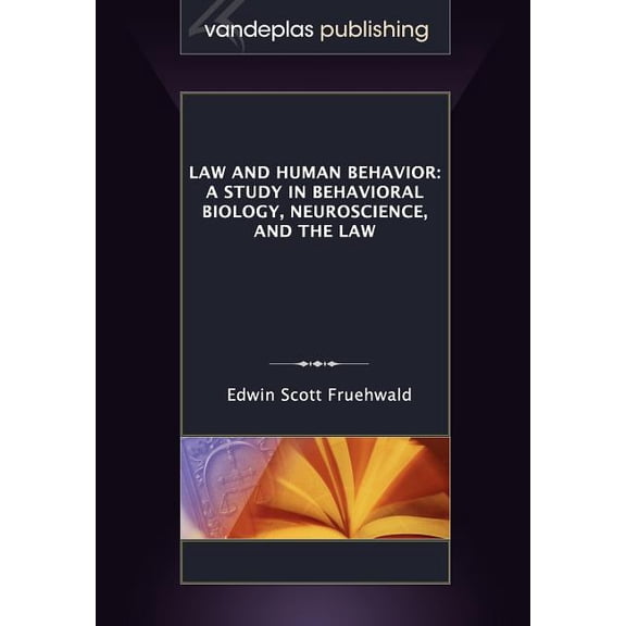 Law and Human Behavior : A Study in Behavioral Biology, Neuroscience, and the Law