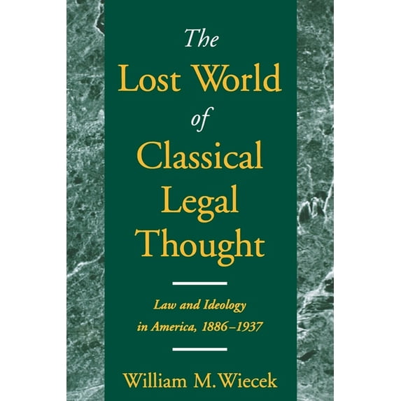 Law and Ideology in America, 1886-1937 The Lost World of Classical Legal Thought: Law and Ideology in America, 1886-1937, (Paperback)