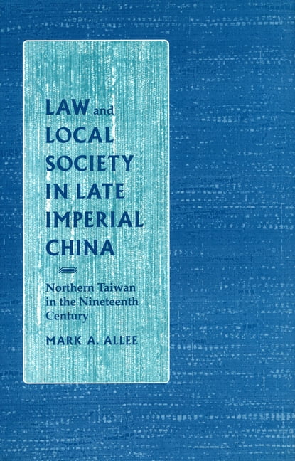 Law and Local Society in Late Imperial China: Northern Taiwan in the Nineteenth Century, (Hardcover)