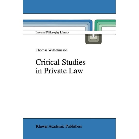 Law and Philosophy Library Critical Studies in Private Law: A Treatise on Need-Rational Principles in Modern Law, Book 16, (Paperback)